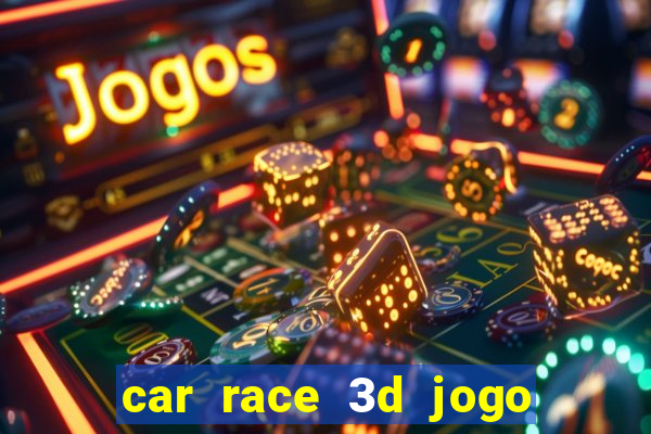 car race 3d jogo de carros